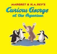 Margret & H.A. Rey's Curious George :at the aquarium 