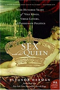 Sex with the Queen: 900 Years of Vile Kings, Virile Lovers, and Passionate Politics (Paperback)