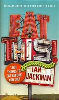 Eat This!: 1,001 Things to Eat Before You Diet (Paperback)