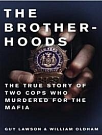 The Brotherhoods: The True Story of Two Cops Who Murdered for the Mafia (Audio CD)