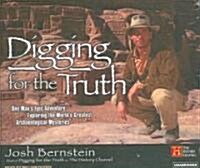 Digging for the Truth: One Mans Epic Adventure Exploring the Worlds Greatest Archaeological Mysteries (Audio CD)