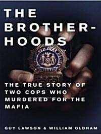 The Brotherhoods: The True Story of Two Cops Who Murdered for the Mafia (Audio CD, Library)