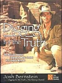 Digging for the Truth: One Mans Epic Adventure Exploring the Worlds Greatest Archaeological Mysteries (MP3 CD)