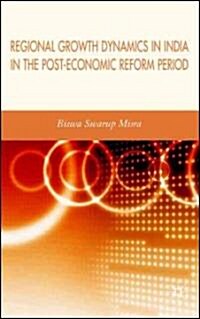 Regional Growth Dynamics in India in the Post-economic Reform Period (Hardcover)