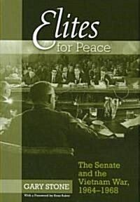 Elites for Peace: The Senate and the Vietnam War, 1964-1968 (Hardcover)