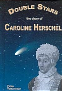Double Stars: The Story of Caroline Herschel (Library Binding)