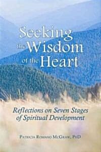 Seeking the Wisdom of the Heart: Reflections on Seven Stages of Spiritual Development (Paperback)