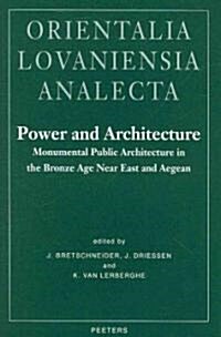 Power and Architecture: Monumental Public Architecture in the Bronze Age Near East and Aegean (Hardcover)