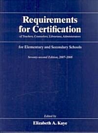 Requirements for Certification of Teachers, Counselors, Librarians, Adminstrators for Elementary and Secondary Schools, 2007-2008 (Hardcover, 72th)