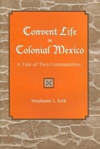 Convent Life in Colonial Mexico: A Tale of Two Communities (Hardcover)