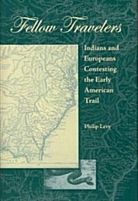 Fellow Travelers: Indians and Europeans Contesting the Early American Trail (Hardcover)