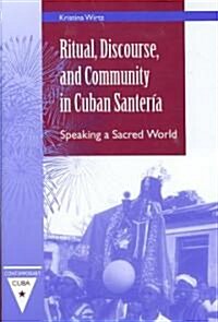 Ritual, Discourse, and Community in Cuban Santer?: Speaking a Sacred World (Hardcover)