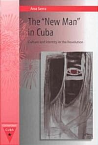 The New Man in Cuba: Culture and Identity in the Revolution (Hardcover)