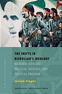 The Shifts in Hizbullahs Ideology: Religious Ideology, Political Ideology, and Political Program (Paperback)