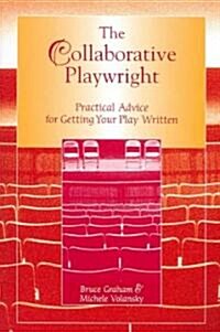 The Collaborative Playwright: Practical Advice for Getting Your Play Written (Paperback)