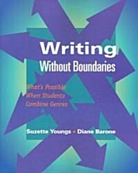 Writing Without Boundaries: Whats Possible When Students Combine Genres (Paperback)