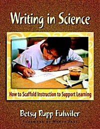 Writing in Science: How to Scaffold Instruction to Support Learning (Paperback)