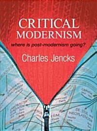 Critical Modernism: Where Is Post-Modernism Going? What Is Post-Modernism? (Hardcover)