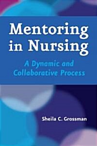 Mentoring in Nursing: A Dynamic and Collaborative Process (Paperback)