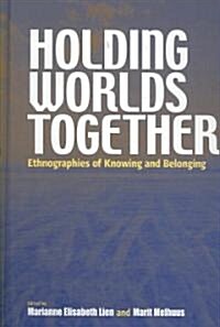 Holding Worlds Together : Ethnographies of Knowing and Belonging (Hardcover)