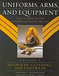 Uniforms, Arms, and Equipment (2 Volume Set): The U.S. Army on the Western Frontier 1880-1892 (Hardcover, 2)