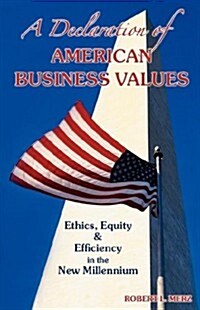 A Declaration of American Business Values: Ethics, Equity and Efficiency in the New Millennium (Paperback)