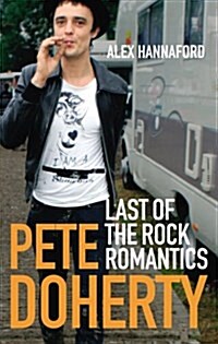 Pete Doherty : Last of the Rock Romantics (Paperback)