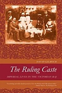 The Ruling Caste: Imperial Lives in the Victorian Raj (Paperback)