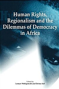 Human Rights, Regionalism and the Dilemmas of Democracy in Africa (Paperback)