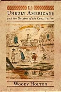 Unruly Americans and the Origins of the Constitution (Hardcover)