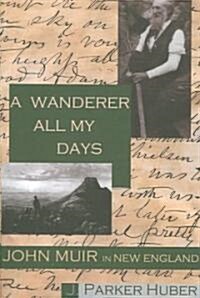 A Wanderer All My Days: John Muir in New England (Paperback)