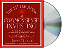 The Little Book of Common Sense Investing: The Only Way to Guarantee Your Fair Share of Stock Market Returns (Audio CD)