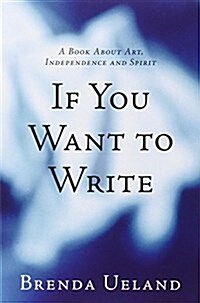 If You Want to Write: A Book about Art, Independence and Spirit (Paperback)