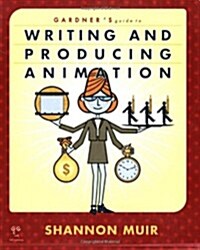 Gardners Guide to Writing and Producing Animation (Paperback)