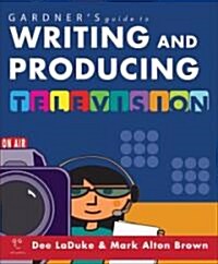 Gardners Guide to Writing and Producing Television (Paperback)