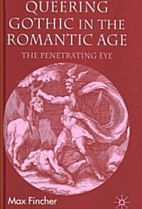 Queering Gothic in the Romantic Age : The Penetrating Eye (Hardcover)