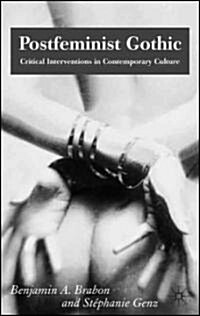 Postfeminist Gothic : Critical Interventions in Contemporary Culture (Hardcover)
