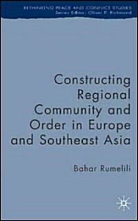 Constructing Regional Community and Order in Europe and Southeast Asia (Hardcover)