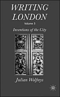 Writing London : Volume 3: Inventions of the City (Hardcover)
