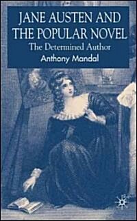 Jane Austen and the Popular Novel : The Determined Author (Hardcover)