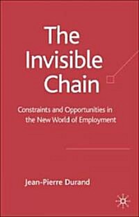 The Invisible Chain : Constraints and Opportunities in the New World of Employment (Hardcover)