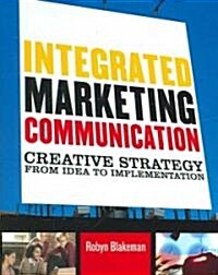 Integrated Marketing Communication: Creative Strategy from Idea to Implementation (Paperback)