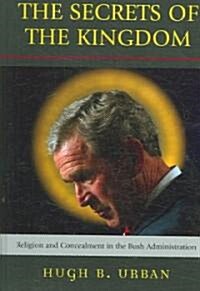 The Secrets of the Kingdom: Religion and Concealment in the Bush Administration (Hardcover)
