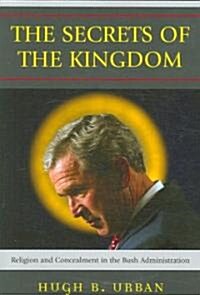 The Secrets of the Kingdom: Religion and Concealment in the Bush Administration (Paperback)