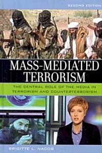 Mass-Mediated Terrorism: The Central Role of the Media in Terrorism and Counterterrorism, 2nd Edition (Hardcover, 2)