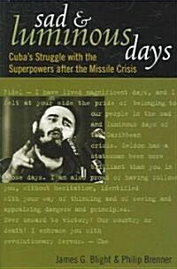 Sad and Luminous Days: Cubas Struggle with the Superpowers After the Missile Crisis (Paperback)