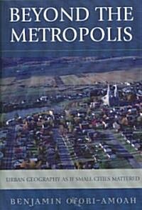 Beyond the Metropolis: Urban Geography as If Small Cities Mattered (Paperback)