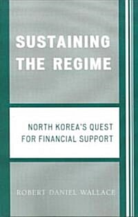 Sustaining the Regime: North Koreas Quest for Financial Support (Paperback)