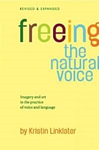 Freeing the Natural Voice: Imagery and Art in the Practice of Voice and Language (Revised & Expanded) (Paperback, Revised & Expan)