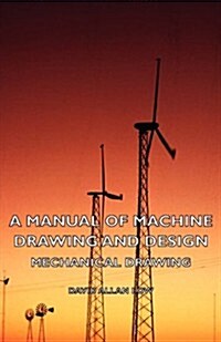 A Manual of Machine Drawing and Design - Mechanical Drawing (Paperback)